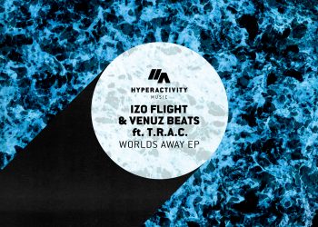 iZo Flight & Venuz Beats ft. T.R.A.C – Worlds Away EP (Hyperactivity Music)